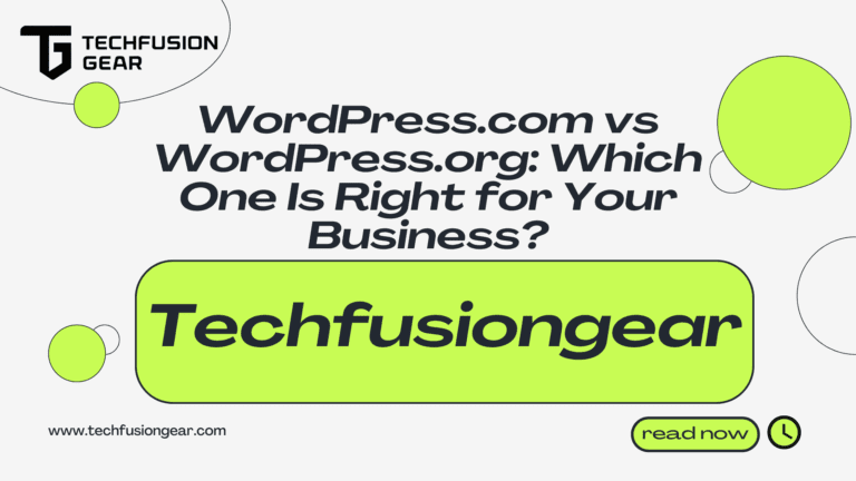 WordPress.com vs WordPress.org: Which One Is Right for Your Business?