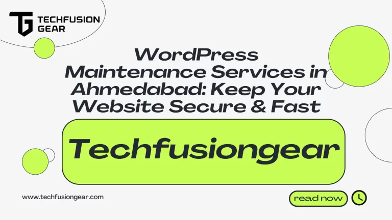 WordPress Maintenance Services in Ahmedabad: Keep Your Website Secure & Fast