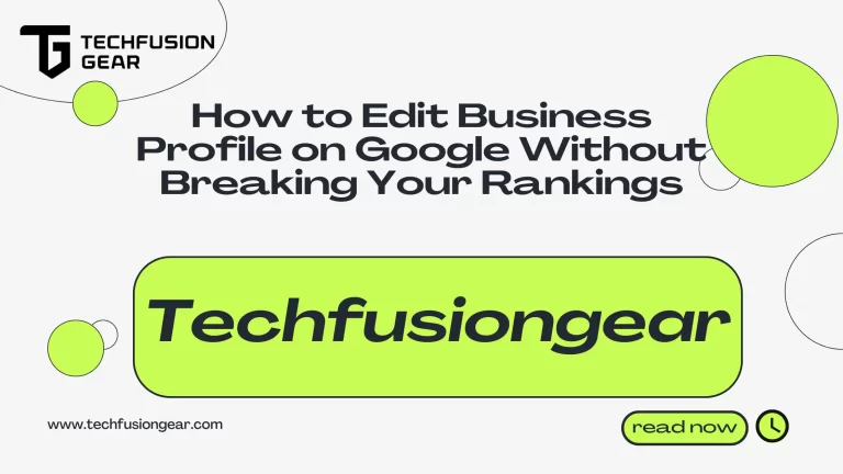 How to Edit Business Profile on Google Without Breaking Your Rankings