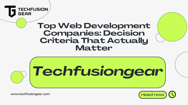 Top Web Development Companies: Decision Criteria That Actually Matter