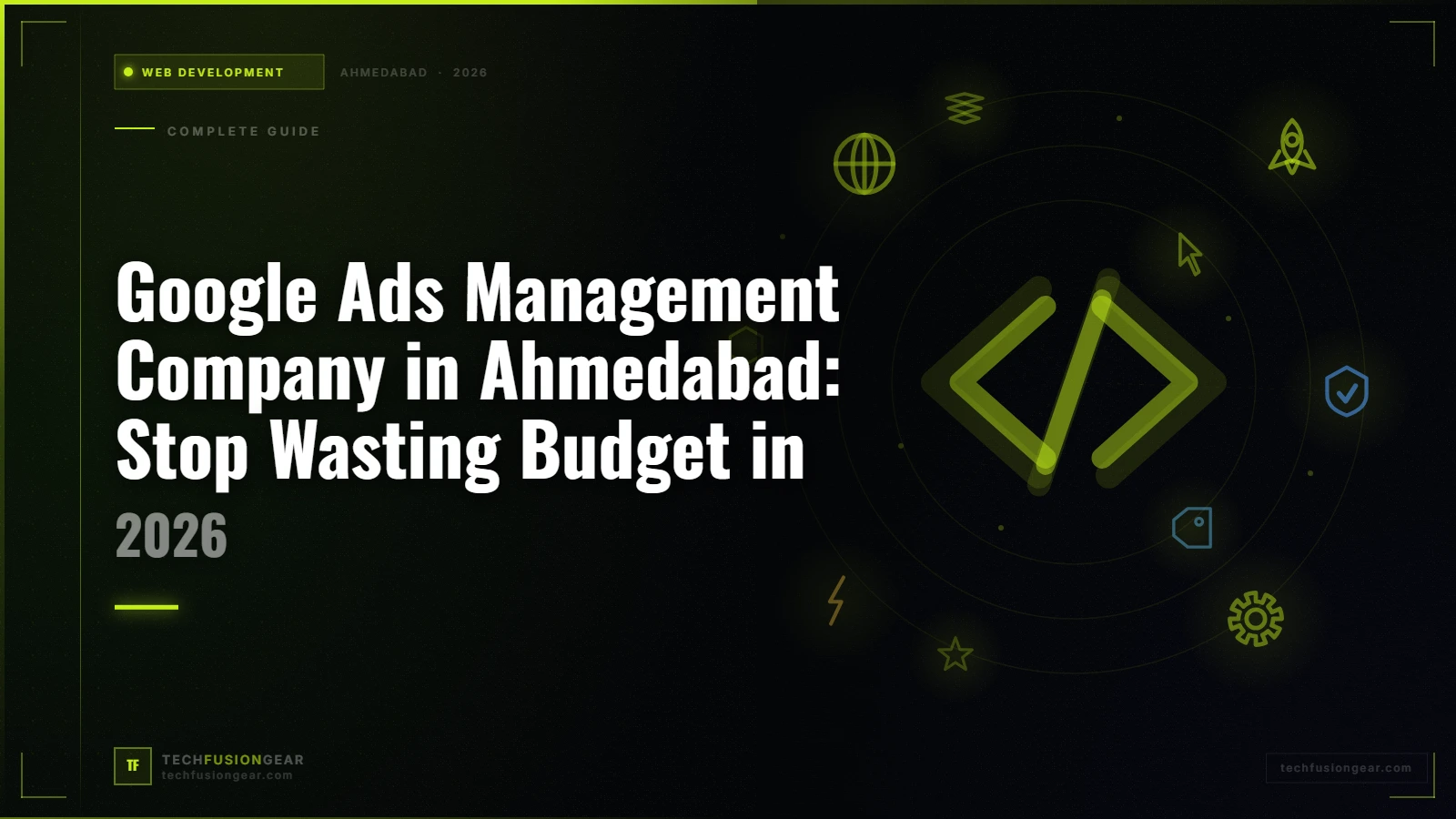 Google Ads Management Company in Ahmedabad: Stop Wasting Budget in 2026