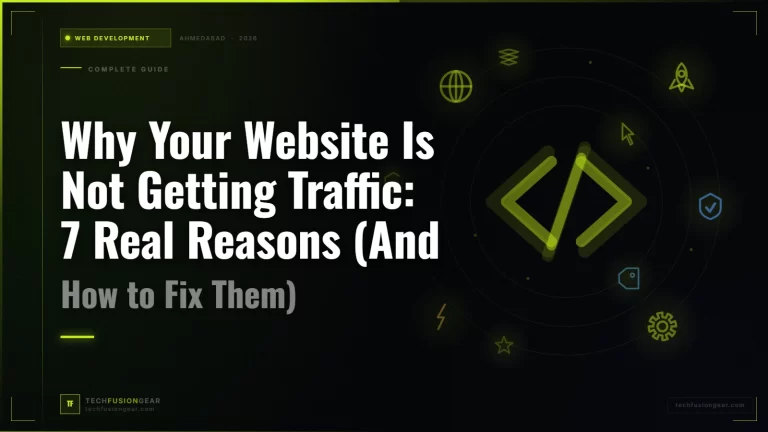 Why Your Website Is Not Getting Traffic: 7 Real Reasons (And How to Fix Them)