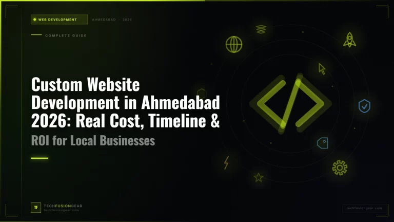 Custom Website Development in Ahmedabad 2026: Real Cost, Timeline & ROI for Local Businesses