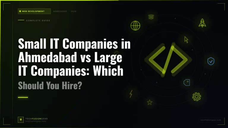 Small IT Companies in Ahmedabad vs Large IT Companies: Which Should You Hire?