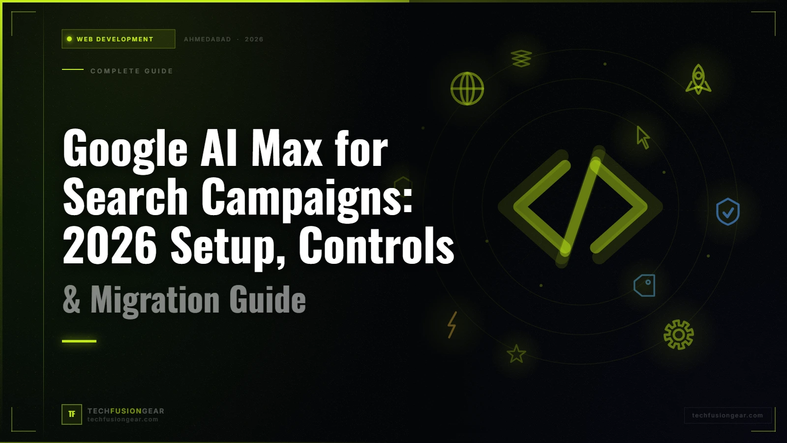 Google AI Max for Search Campaigns: 2026 Setup, Controls & Migration Guide